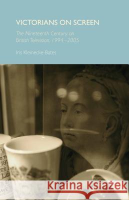 Victorians on Screen: The Nineteenth Century on British Television, 1994-2005 Kleinecke-Bates, Iris 9780230363342 Palgrave MacMillan - książka