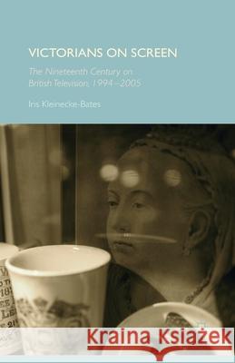 Victorians on Screen: The Nineteenth Century on British Television, 1994-2005 Kleinecke-Bates, Iris 9781349348893 Palgrave Macmillan - książka
