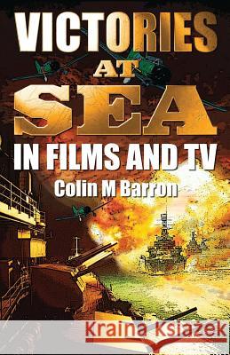 Victories at Sea: In Films and TV Colin M. Barron 9780995589742 Extremis Publishing Ltd. - książka