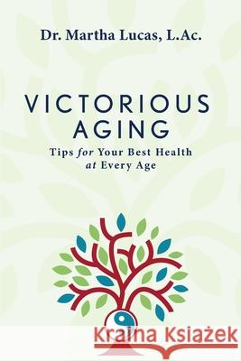 Victorious Aging: Tips for Your Best Health at Any Age Martha Lucas Wendy Spurlin 9781958185391 Armlin House - książka