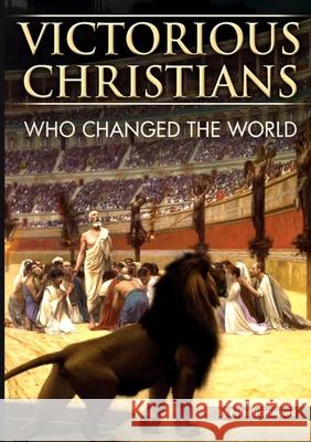 Victorious Christians: Who Changed the World Peter Hammond, Dr Joel Beeke, Dr Ian Paisley 9780980263985 Christian Liberty Books - książka