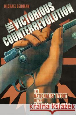 Victorious Counterrevolution: The Nationalist Effort in the Spanish Civil War Seidman, Michael 9780299249649  - książka