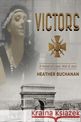 Victors: A Novel of Love, War and Jazz Heather Buchanan 9781734827330 Aquarius Press LLC - książka