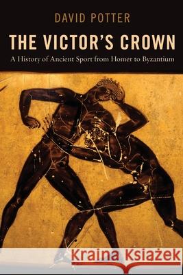 Victor's Crown: A History of Ancient Sport from Homer to Byzantium Potter, David 9780199842759 Oxford University Press, USA - książka