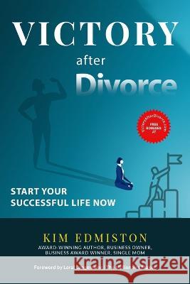 Victory after Divorce: Start Your Successful Life NOW Kim Edmiston, Loral Langemeier 9781772775181 1-1-1 Publishing - książka