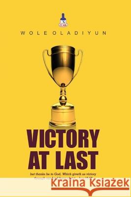 Victory at Last Wole Oladiyun 9781518884498 Createspace Independent Publishing Platform - książka