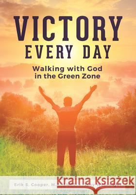 Victory Every Day: Walking with God in the Green Zone Erik S. Cooper Troy Wehmeyer 9780692673058 Erik & Troy Publishing - książka