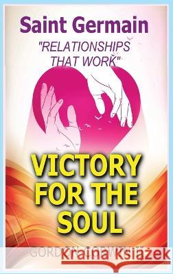 Victory for the Soul: Relationships That Work Gordon Corwin, II Saint Germain  9780991492428 Highland Light Publishers - książka