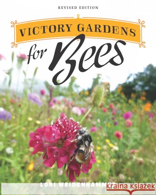 Victory Gardens for Bees: A DIY Guide to Saving the Bees, Revised Edition Lori Weidenhammer 9781771624404 Douglas & McIntyre - książka