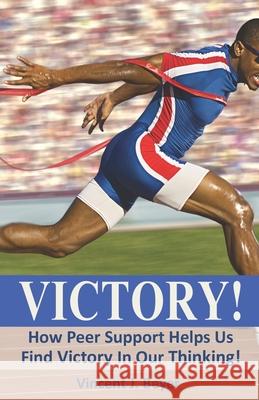 Victory!: How Peer Support Helps Us Find Victory In Our Thinking! Vincent J. Beyer 9781775229889 Canadian Publisher - książka