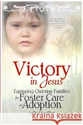 Victory in Jesus: Equipping Christian Families for Foster Care or Adoption Cheryl Sasai Ellicott 9780984359974 Sweetwater Still Publishing - książka