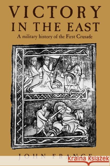 Victory in the East: A Military History of the First Crusade France, John 9780521589871 Cambridge University Press - książka