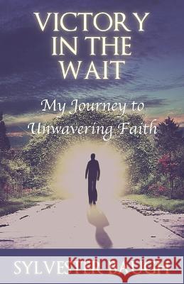 Victory in the Wait: My journey to unwavering faith Sylvester Baugh Veronica Daub Denise Daub 9780999211199 Inside Out Press - książka