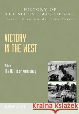 Victory in the West: v. I: The Battle of Normandy, Official Campaign History L.F. Ellis, G. R. G. Allen, A. E. Warhurst, James Butler 9781845740580 Naval & Military Press Ltd - książka