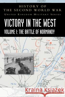 Victory in the West Volume I: The Battle of Normandy: History of the Second World War: United Kingdom Military Series: Official Campaign History L. F. Ellis James Butler 9781783315345 Naval & Military Press - książka