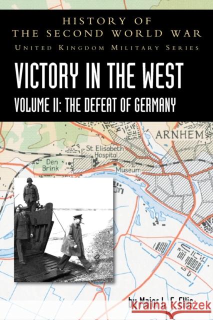 Victory in the West Volume II: The Defeat of Germany: History of the Second World War: United Kingdom Military Series: Official Campaign History L. F. Ellis A. E. Warhurst James Butler 9781783315338 Naval & Military Press - książka