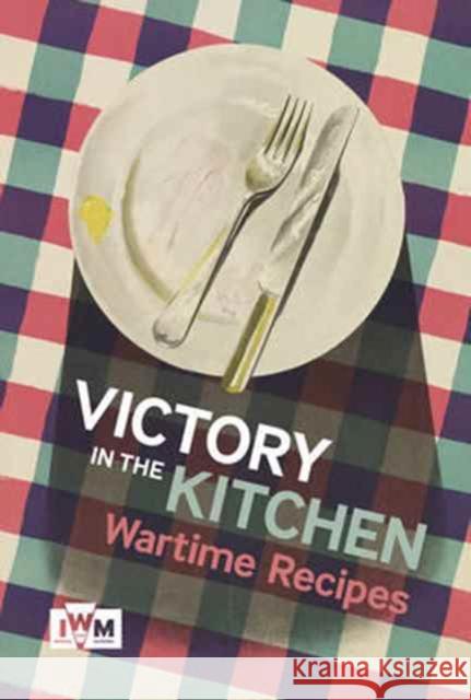 Victory is in the Kitchen: Wartime Recipes Laura Clouting 9781904897460 Imperial War Museum - książka