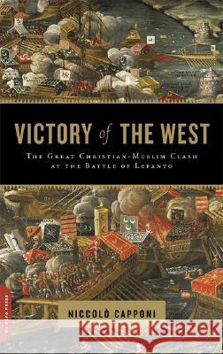 Victory of the West: The Great Christian-Muslim Clash at the Battle of Lepanto Niccolo Capponi 9780306816185 Hachette Books - książka