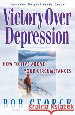 Victory over Depression: How to Live above Your Circumstances Bob George 9780736904919 Harvest House Publishers,U.S. - książka