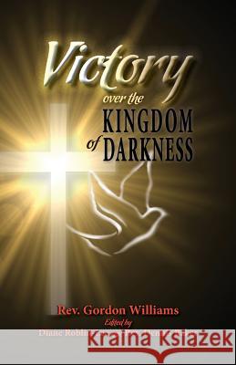 Victory Over the Kingdom of Darkness Gordon Williams Diane Robin-Lee Diane E. Roblin-Lee 9781896213767 Bydesign Media - książka