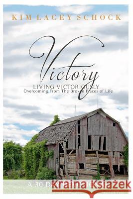 Victory: Overcoming From the Broken Places of Life Schock, Kim Lacey 9781532793066 Createspace Independent Publishing Platform - książka