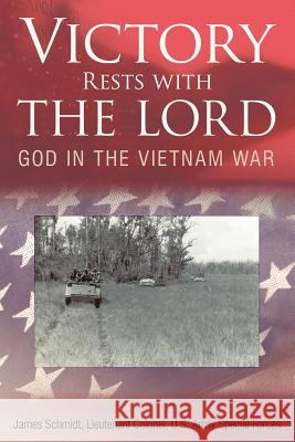 Victory Rests with the Lord: God in the Vietnam War Schmidt, Lieutenant Colonel James 9781449746223 WestBow Press - książka