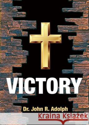 Victory: Ten Foundational Beliefs that Eradicate Defeat in the Life of a Christian Adolph, John R. 9781597554220 Advantage Inspirational - książka