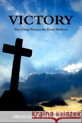 Victory: The 4 Step Process for Every Believer Senior Lecturer Michael Jefferson, MA 9780983161509 Righteous Road Publishing House - książka