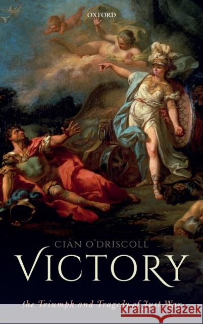 Victory: The Triumph and Tragedy of Just War Cian O'Driscoll 9780198832911 Oxford University Press, USA - książka