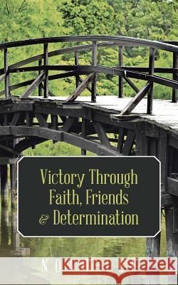 Victory Through Faith, Friends & Determination Noah Lee 9781496955814 Authorhouse - książka