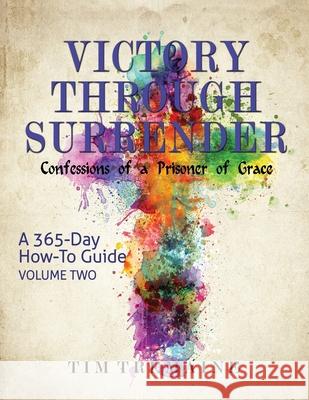Victory Through Surrender - Vol 2: Confessions of a Prisoner of Grace Tim Tremaine 9781648304040 Worldwide Publishing Group - książka
