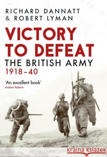 Victory to Defeat: The British Army 1918–40 Robert Lyman 9781472860866 Bloomsbury Publishing PLC - książka