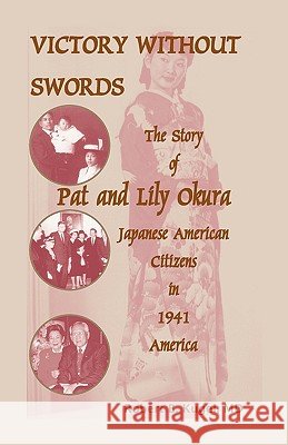 Victory Without Swords: The Story of Pat and Lily Okura, Japanese American Citizens in 1941 America. Kugel, Robert B. 9780788431449 Heritage Books - książka