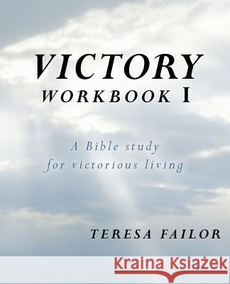 Victory Workbook I: A Bible Study for Victorious Living Failor, Teresa 9781449791452 WestBow Press - książka