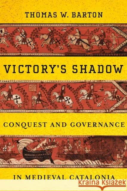 Victory's Shadow: Conquest and Governance in Medieval Catalonia Thomas W. Barton 9781501736162 Cornell University Press - książka