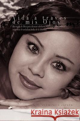 Vida a traves de mis Ojos Zapata, Clemencia 9781441518866 Xlibris Corporation - książka