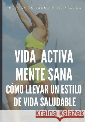 Vida activa mente sana: Como llevar un estilo de vida saludable Cs Sport   9798393656409 Independently Published - książka