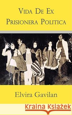 Vida De Ex Prisionera Politica Elvira Gavilan 9781434364883 Authorhouse - książka
