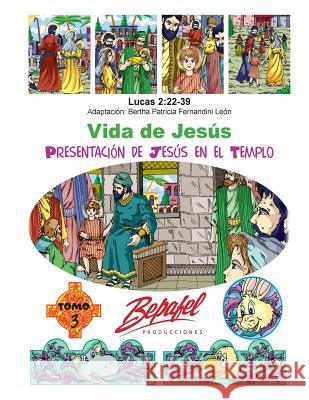 Vida de Jesús-Presentación de Jesús en el templo: Tomo 3 Fernandini Leon, Bertha Patricia 9781539384694 Createspace Independent Publishing Platform - książka