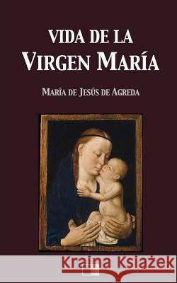 Vida de la Virgen María De Agreda, Maria De Jesus 9781545522271 Createspace Independent Publishing Platform - książka