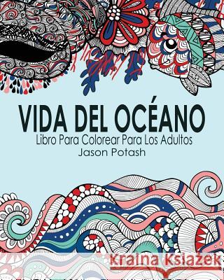 Vida Del Océano Libro Para Colorear Para Los Adultos Potash, Jason 9781364238063 Blurb - książka