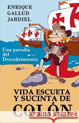 Vida escueta y sucinta de Colón: Una parodia del Descubrimiento Gallud Jardiel, Enrique 9781794037694 Independently Published - książka