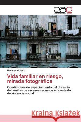 Vida familiar en riesgo, mirada fotográfica López, Macarena 9783659089770 Editorial Academica Espanola - książka