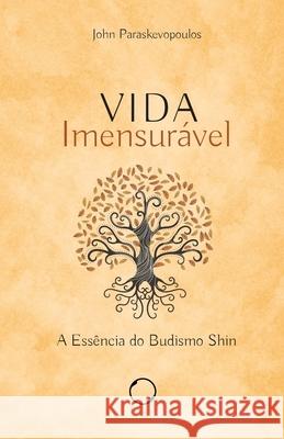 Vida Imensurável: a Essência do Budismo Shin John Paraskevopoulos, Marcos Vinícius Fernandes Miranda 9786587269382 Madreperola - książka