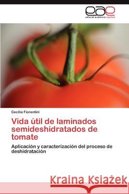 Vida útil de laminados semideshidratados de tomate Fiorentini Cecilia 9783847354574 Editorial Acad Mica Espa Ola - książka