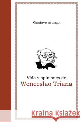 Vida y opiniones de Wenceslao Triana Arango, Gustavo 9780982136423 Ediciones El Pozo - książka