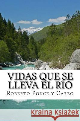 Vidas que se lleva el rio: Una Novela Ponce Y. Carbo, Roberto 9781541289222 Createspace Independent Publishing Platform - książka