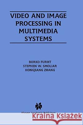 Video and Image Processing in Multimedia Systems Borivoje Furht Hongjiang Zhang Stephen W. Smoliar 9780792396048 Springer - książka