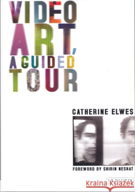 Video Art, a Guided Tour: A Guided Tour Elwes, Catherine 9781850435464 I. B. Tauris & Company - książka