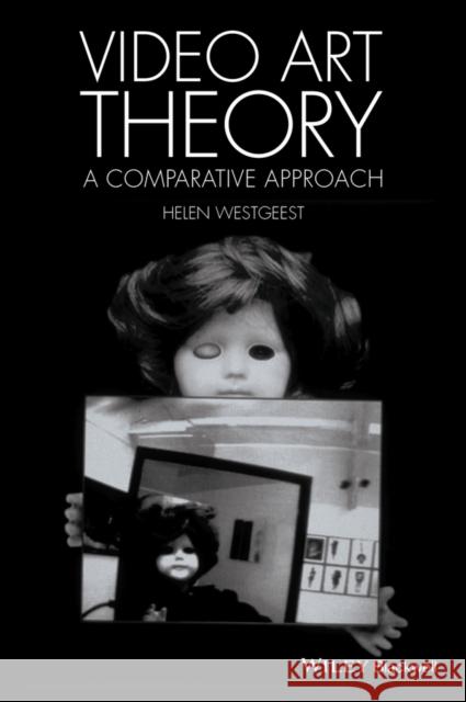 Video Art Theory: A Comparative Approach Westgeest, Helen 9781118475447 Wiley-Blackwell - książka